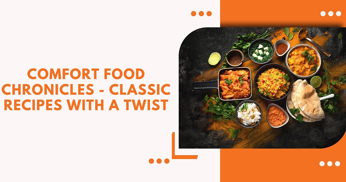 Comfort Food Chronicles - Classic Recipes With A Twist