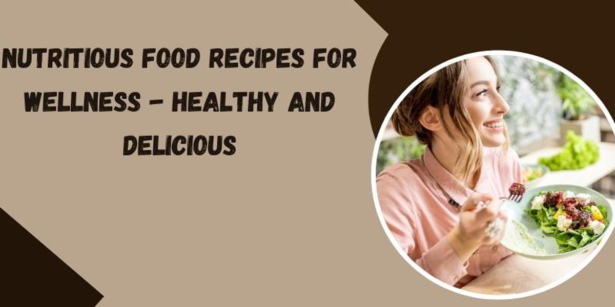 ﻿Nutritious Food Recipes for Wellness - Healthy and Delicious